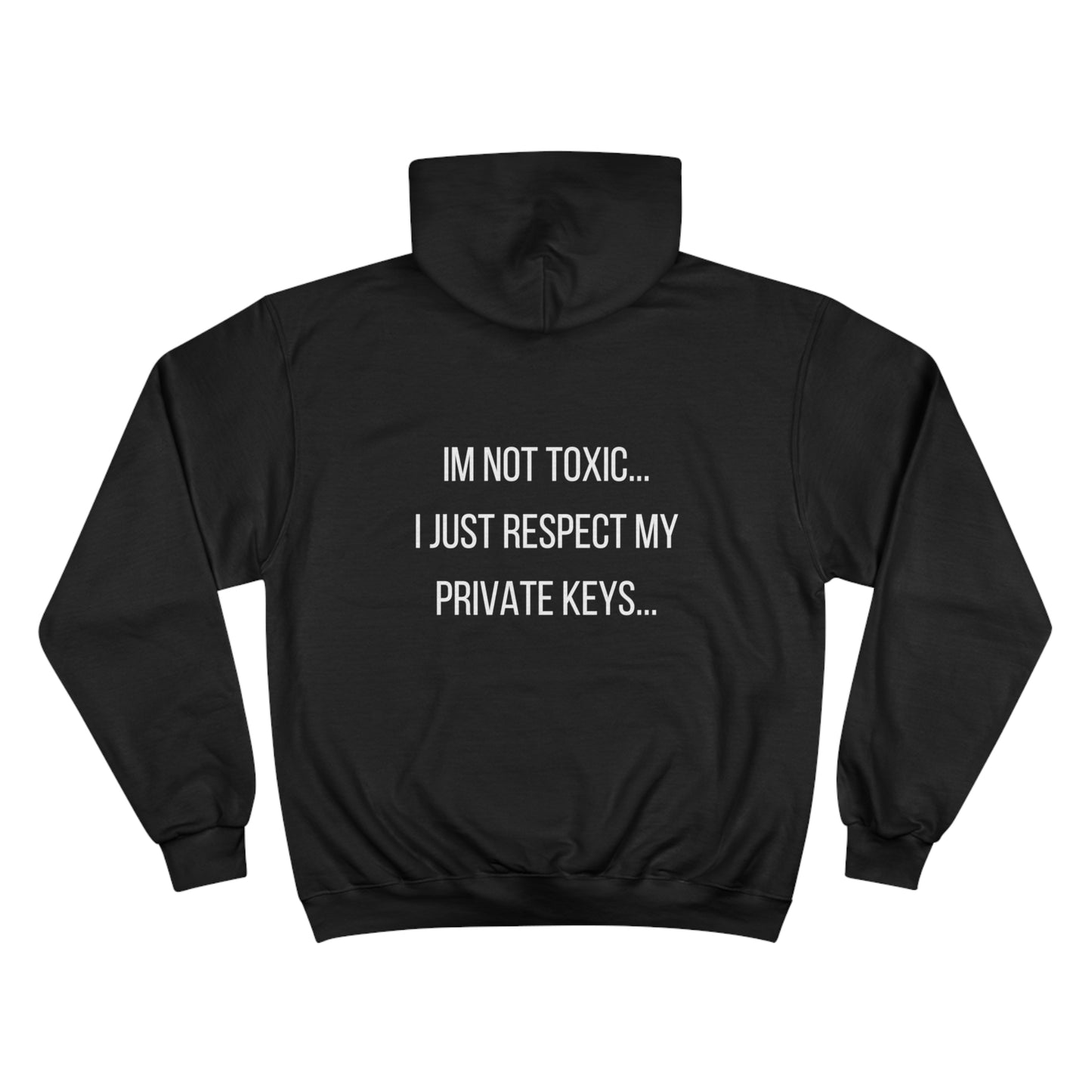 IM NOT TOXIC...I JUST RESPECT MY PRIVATE KEYS HOODIE